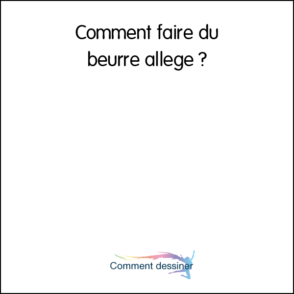 Comment faire du beurre allégé